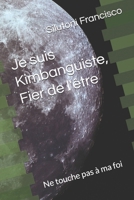 Je suis Kimbanguiste, Fier de l'�tre: Ne touche pas � ma foi 9529444990 Book Cover