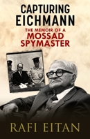 Capturing Eichmann: The Memoirs of a Mossad Spymaster 1784387576 Book Cover