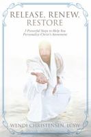 Release, Renew, Restore: 3 Powerful Steps to Help You Personalize Christ's Atonement B0GNL1XSM6 Book Cover