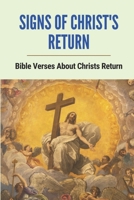 Signs Of Christ's Return: Bible Verses About Christs Return: Proofs Of God'S Existence B098VVDY7X Book Cover