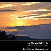 A Grateful Life: 30 Days of Conscious Gratitude 1518808182 Book Cover