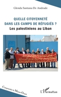 Quelle citoyenneté dans les camps de réfugiés ?: Les Palestiniens au Liban (Comprendre Le Moyen-Orient) (French Edition) 2343102368 Book Cover