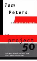 The Project 50 (Reinventing Work): Fifty Ways to Transform Every "Task" into a Project That Matters! 0375407731 Book Cover