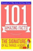 The Signature of All Things - 101 Amazing Facts You Didn't Know: Fun Facts & Trivia Tidbits Quiz Game Books 1499566786 Book Cover