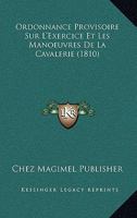 Ordonnance Provisoire Sur L'Exercice Et Les Manoeuvres De La Cavalerie (1810) 1168149290 Book Cover