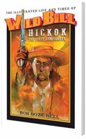 The Illustrated Life and Times of Wild Bill Hickok 0692970355 Book Cover