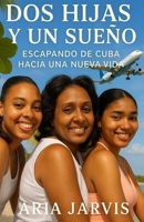 Dos Hijas y Un Sueño: Escapando de Cuba hacia una nueva vida. (Spanish Edition) B0FQV5KJRH Book Cover