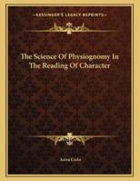 The Science Of Physiognomy In The Reading Of Character 1163011452 Book Cover