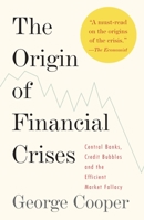 The Origin of Financial Crises: Central Banks, Credit Bubbles, and the Efficient Market Fallacy (Vintage) 0307473457 Book Cover