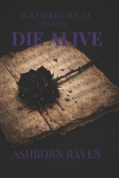 Die Alive: Book one in the Scattered Souls Trilogy B0GXCG6N4G Book Cover