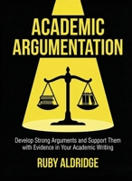 Academic Argumentation for Beginners: Develop Strong Arguments and Support Them with Evidence in Your Academic Writing (For Beginners (For Beginners)) B0GF43W9WK Book Cover