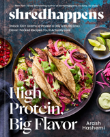 Shred Happens: High Protein, Big Flavor: Unlock 100+ Grams of Protein a Day with 100 Easy, Flavor-Packed Recipes You'll Actually Love; A Mediterranean Cookbook 0593981421 Book Cover