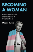 Becoming a Woman: Simone de Beauvoir and the Politics of Trans Existence 1509561986 Book Cover