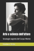Arte e scienza dell'attore: Strategie segrete del Corpo-Mente 1537088890 Book Cover