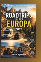 ROADTRIPS DURCH EUROPA 2026: 20 unvergessliche Touren mit detaillierten Routen, Karten, Kosten & Insider-Tipps für Auto, Camper und Wohnmobil (German Edition) B0H1QZ25TF Book Cover