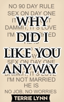 Why Did I Like You Anyway: Self-Help: Relationships 1502528673 Book Cover