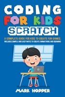 Coding for Kids Scratch: A complete guide for kids to create fun games. Includes Simple and easy ways to create animations and drawing 1914115317 Book Cover