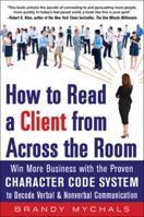How to Read a Client from Across the Room: Win More Business with the Proven Character Code System to Decode Verbal and Nonverbal Communication 007180353X Book Cover