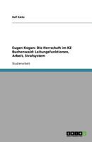 Eugen Kogon: Die Herrschaft im KZ Buchenwald: Leitungsfunktionen, Arbeit, Strafsystem 3656059799 Book Cover