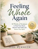 Feeling Whole Again: 52 Weeks of Scripture to Heal Your Heart, Restore Your Faith, and Renew Your Spirit B0H67ZJM8H Book Cover