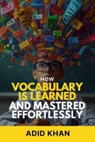 How Vocabulary Is Learned and Mastered Effortlessly B0GZGXK86X Book Cover