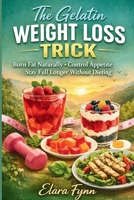 The Gelatin Weight Loss Trick: Burn Fat Naturally Control Appetite and Stay Full Longer Without Dieting B0GWDY3YCN Book Cover