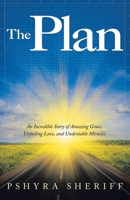 The Plan: An Incredible Story of Amazing Grace, Unfailing Love, and Undeniable Miracles 1664230904 Book Cover