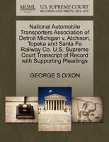 National Automobile Transporters Association of Detroit Michigan v. Atchison, Topeka and Santa Fe Railway Co. U.S. Supreme Court Transcript of Record with Supporting Pleadings 1270541382 Book Cover