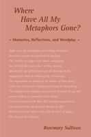 Where Have All My Metaphors Gone? : Memories, Reflections, and Wordplay 1941573193 Book Cover