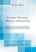 Journal National Medical Association, Vol. 3: A Publication Devoted to the Interest of the National Medical Association and Allied Professions of Medicine, Surgery, Dentistry and Pharmacy; January-Mar 0365421332 Book Cover