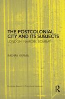 The Postcolonial City and its Subjects: London, Nairobi, Bombay 1138793760 Book Cover