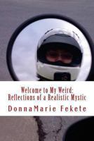 Welcome to My Weird: Reflections of a Realistic Mystic 1491276096 Book Cover