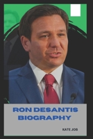 RON DESANTIS BIOGRAPHY: THE LIFE AND LEGACY OF RON DESANTIS B0DPXT1T8S Book Cover
