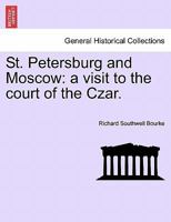 St. Petersburg and Moscow: A Visit to the Court of the Czar 1147037663 Book Cover