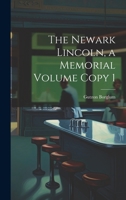 The Newark Lincoln, a Memorial Volume Copy 1 1020784091 Book Cover