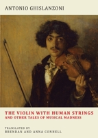 The Violin with Human Strings and Other Tales of Musical Madness 1645251632 Book Cover