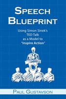 Speech Blueprint: Using Simon Sinek's TED Talk as a Model to Inspire Action 0997687231 Book Cover