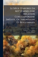Le Siège D'ardres En 1657 D'après Une Relation Contemporaine Inédite, Ou, Ardrésiens Et Boulonnais 1246860686 Book Cover