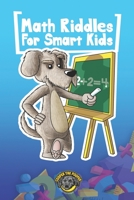 Math Riddles for Smart Kids: 400+ Math Riddles and Brain Teasers Your Whole Family Will Love null Book Cover