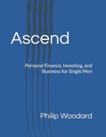 Ascend: Personal Finance, Investing, and Business for Single Men B0GZWZ6D8D Book Cover