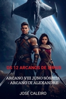 Os 12 Arcanos de Sírius: Arcano VIII Juno Sóspita - Arcano IX Alexandre 9403851945 Book Cover