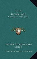 The Silver Age: A Dramatic Poem 1165592029 Book Cover