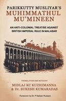 PARIKKUTTY MUSLIYAR’S MUHIMMATHUL MU’MINEEN: AN ANTI-COLONIAL TREATISE AGAINST BRITISH IMPERIAL RULE IN MALABAR: ENGLISH TRANSLATION B0FT8ZRJFC Book Cover