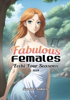 Fabulous Females II: Ecchi Four Seasons 2024 - Erotic Anime Art Book 0975665839 Book Cover