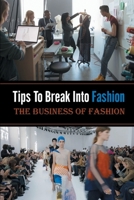 Tips To Break Into Fashion - The Business Of Fashion: Working In Fashion Industry B09BGPD8CH Book Cover