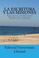 La Escritura y las Misiones: Departamento de Educaci�n Teol�gica de la Editorial Universitaria Libertad 1539130908 Book Cover