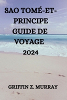 SAO TOMÉ-ET-PRINCIPE GUIDE DE VOYAGE 2024 (French Edition) B0CTJZ9QW1 Book Cover