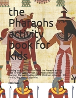 the Pharaohs activity book for kids: coloring book for kidsUnicorn with the Pharaohs activity book for kids: Age 4-8 years old ,Practice Workbook For ... . Gift For Kid, Boy, Girls , Large Print. B08BWGWKNP Book Cover