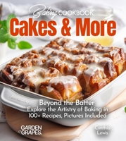 Baking Cookbook Cakes & More: Beyond the Batter - Explore the Artistry of Baking in 100+ Recipes, Pictures Included (Baking Collection) B0FQLK4BTP Book Cover