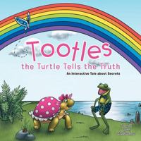 Tootles the Turtle Tells the Truth: An Interactive Tale about Secrets 1452579008 Book Cover